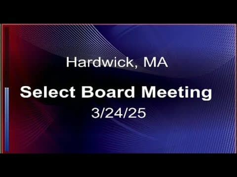 Thumbnail for 3/24/25 - Hardwick, MA Select Board Meeting