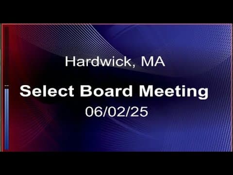 Thumbnail for 06/02/25 - Hardwick, MA Select Board Meeting