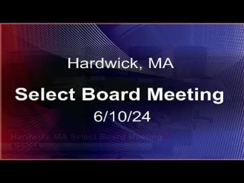 Thumbnail for 6/10/24 - Hardwick, MA Select Board Meeting