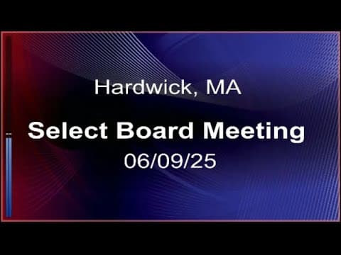 Thumbnail for 06/09/25 - Hardwick, MA Select Board Meeting