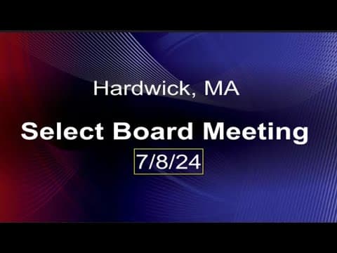 Thumbnail for 7/8/24 - Hardwick, MA Select Board Meeting